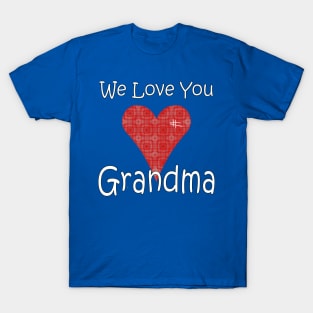 We Love you Grandma - Grandmother T-Shirt